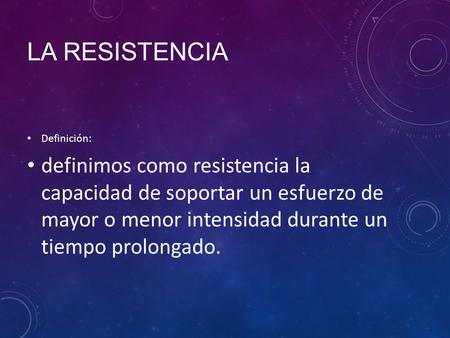 LA RESISTENCIA Definición: