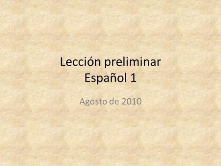 Lección preliminar Español 1 Agosto de 2010. ¡Vamos a hablar! You will be writing and performing a short skit proving you have learned when to use key.