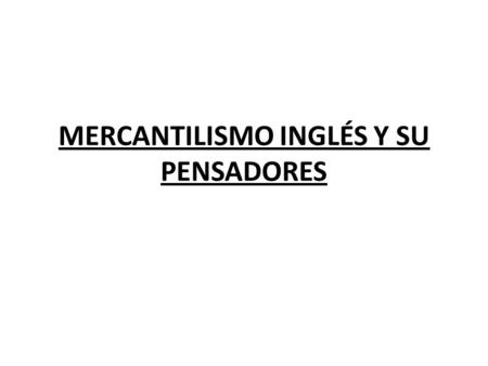 MERCANTILISMO INGLÉS Y SU PENSADORES