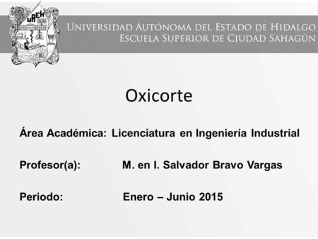 Oxicorte Área Académica: Licenciatura en Ingeniería Industrial