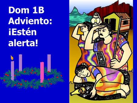 Dom 1B Adviento: ¡Estén alerta! ¡Qué alegría cuando me dijeron: “Vamos a la casa del Señor”! Ya están pisando nuestros pies tus umbrales, Jerusalén.