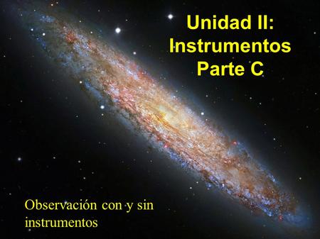 Observación con y sin instrumentos Unidad II: Instrumentos Parte C.