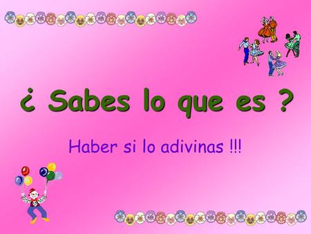 ¿ Sabes lo que es ? Haber si lo adivinas !!! Es especial y siempre esta presente...... Pero no es Dios.