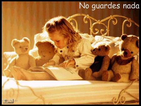 No guardes nada.