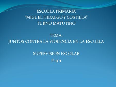“MIGUEL HIDALGO Y COSTILLA” TURNO MATUTINO TEMA: