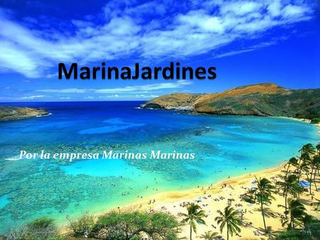 Por la empresa Marinas Marinas Nuestra locación es mejor porque… El tiempo consiste más o menos de ochenta grados. -Es un bien grado porque nadar es.