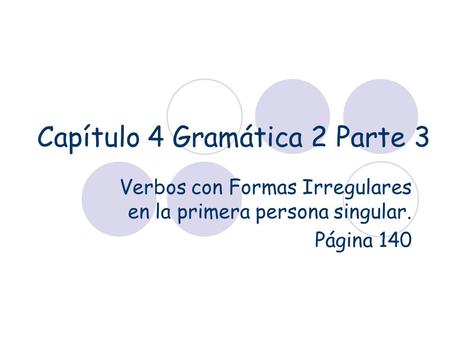 Capítulo 4 Gramática 2 Parte 3