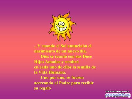 ...Y cuando el Sol anunciaba el nacimiento de un nuevo día, Dios se reunió con sus Doce Hijos Amados y sembró en cada uno de ellos la semilla de la Vida.