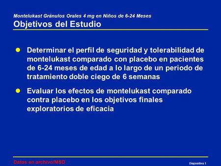 Montelukast Gránulos Orales 4 mg en Niños de 6-24 Meses Objetivos del Estudio Determinar el perfil de seguridad y tolerabilidad de montelukast comparado.