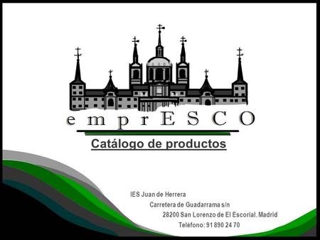 Catálogo de productos IES Juan de Herrera Carretera de Guadarrama s/n 28200 San Lorenzo de El Escorial. Madrid Teléfono: 91 890 24 70.