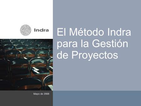 El Método Indra para la Gestión de Proyectos Mayo de 2008 ( Área reservada a imagen )