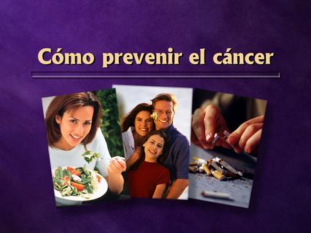 Cómo prevenir el cáncer. La ciencia médica 70-80% de los cánceres son prevenibles 1 en 5.