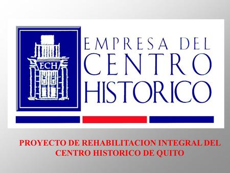 PROYECTO DE REHABILITACION INTEGRAL DEL CENTRO HISTORICO DE QUITO.