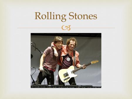  Rolling Stones.   Mick Jagger conoce a Keith Richards y a Brian Jones, juntos encuentran como punto en común su afición por el blues norteamericano.
