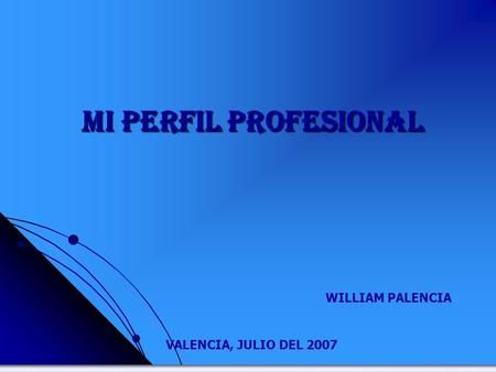 MI PERFIL PROFESIONAL WILLIAM PALENCIA VALENCIA, JULIO DEL 2007.