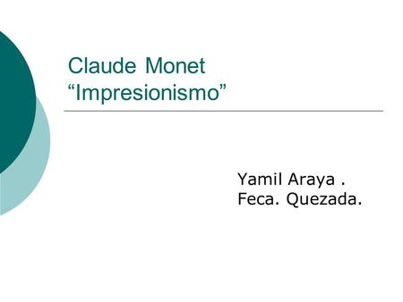 Claude Monet “Impresionismo” Yamil Araya. Feca. Quezada.
