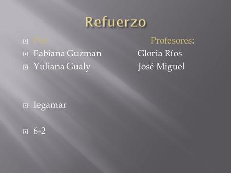 PPor: Profesores: FFabiana Guzman Gloria Ríos YYuliana Gualy José Miguel IIegamar 66-2.