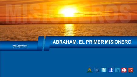 Julio – Setiembre 2015 ABRAHAM, EL PRIMER MISIONERO.