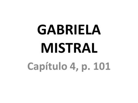 GABRIELA MISTRAL Capítulo 4, p. 101.