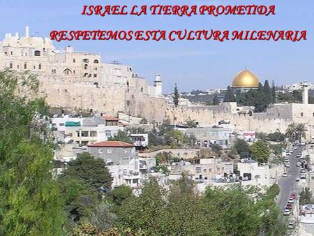 www.vitanoblepowerpoints.net ISRAEL LA TIERRA PROMETIDA RESPETEMOS ESTA CULTURA MILENARIA.