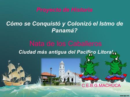 Proyecto de Historia Cómo se Conquistó y Colonizó el Istmo de Panamá?
