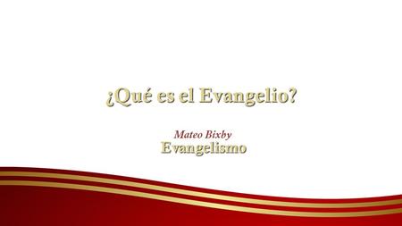 ¿Qué es el Evangelio? Evangelismo Mateo Bixby