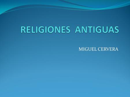 RELIGIONES ANTIGUAS MIGUEL CERVERA.