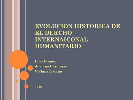 EVOLUCION HISTORICA DE EL DERCHO INTERNAICONAL HUMANITARIO