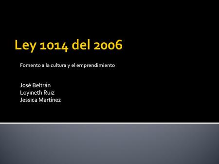 Fomento a la cultura y el emprendimiento José Beltrán Loyineth Ruiz Jessica Martínez.