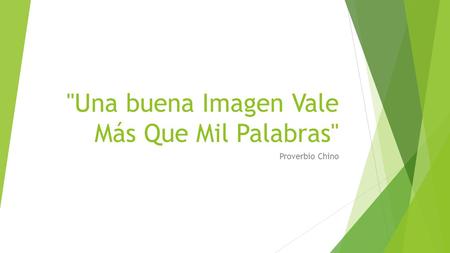 Una buena Imagen Vale Más Que Mil Palabras