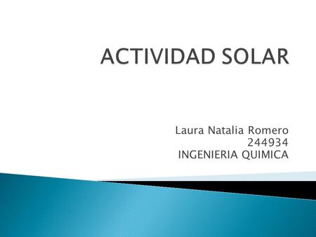 Laura Natalia Romero 244934 INGENIERIA QUIMICA. 1.Cuál es el origen de las manchas solares? Las manchas solares son regiones de la superficie visible.