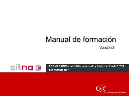 Manual de formación FORMACIÓN Portal del Conocimiento y Participación de SITNA SEPTIEMBRE 2007 Versión 2.