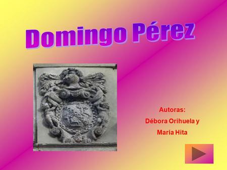 Domingo Pérez Autoras: Débora Orihuela y María Hita.