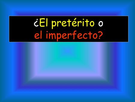 ¿El pretérito o el imperfecto? Both the preterit and the imperfect are past tenses but they are used for different reasons.