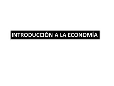 INTRODUCCIÓN A LA ECONOMÍA. LA ECONOMÍA LA ECONOMÍA  SIGINIFICADO ETIMOLÓGICO: “OIKOS”. ADMINISTRACIÓN DEL HOGAR  LA ECONOMÍA SE ENCUENTRA EN LA MAYORÍA.