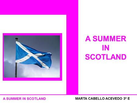 A SUMMER IN SCOTLAND MARTA CABELLO ACEVEDO 3º E A SUMMER IN SCOTLAND.