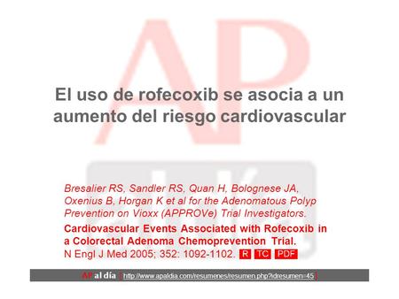El uso de rofecoxib se asocia a un aumento del riesgo cardiovascular Bresalier RS, Sandler RS, Quan H, Bolognese JA, Oxenius B, Horgan K et al for the.