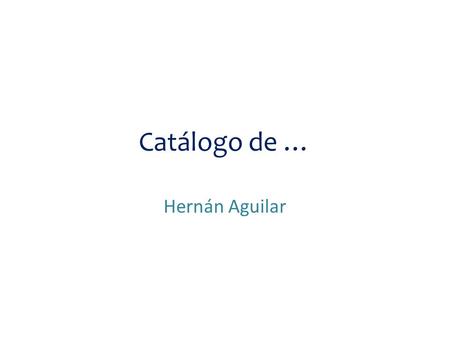Catálogo de … Hernán Aguilar. Ciencia y tecnología.