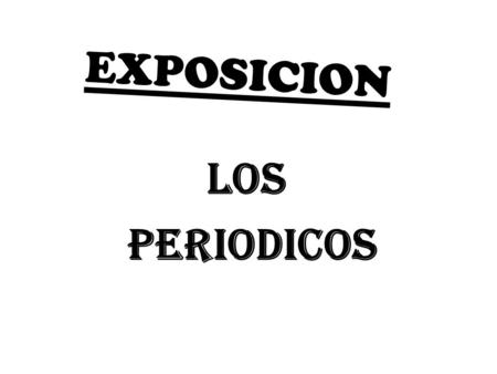EXPOSICION LOS PERIODICOS.