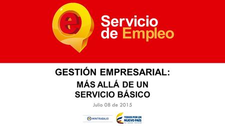 GESTIÓN EMPRESARIAL: MÁS ALLÁ DE UN SERVICIO BÁSICO Julio 08 de 2015.