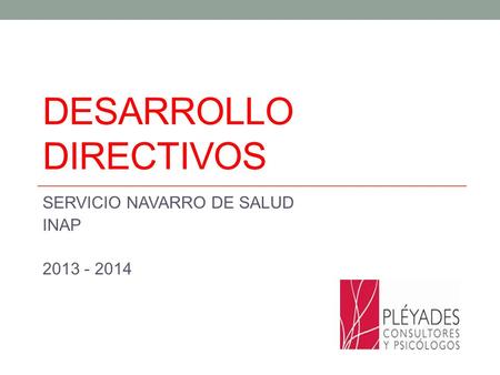 DESARROLLO DIRECTIVOS SERVICIO NAVARRO DE SALUD INAP 2013 - 2014.