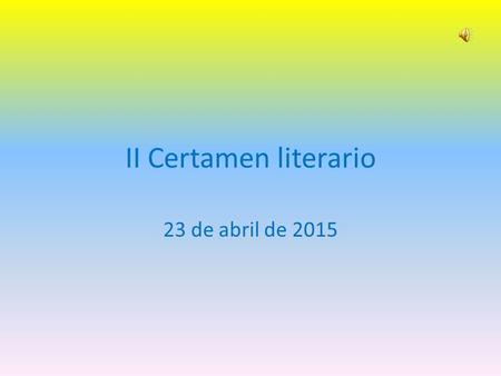 II Certamen literario 23 de abril de 2015. Comenzamos con la lectura de un texto sobre educación.
