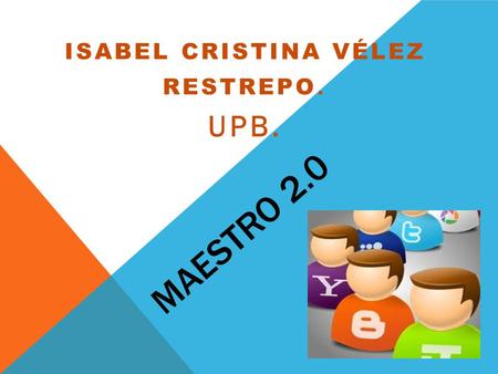 MAESTRO 2.0 ISABEL CRISTINA VÉLEZ RESTREPO. UPB..