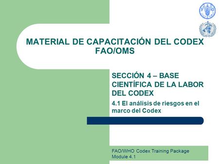 FAO/WHO Codex Training Package Module 4.1 MATERIAL DE CAPACITACIÓN DEL CODEX FAO/OMS SECCIÓN 4 – BASE CIENTÍFICA DE LA LABOR DEL CODEX 4.1 El análisis.