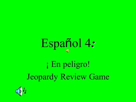 : Espa ñ ol 4: ¡ En peligro! Jeopardy Review Game.