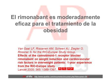 El rimonabant es moderadamente eficaz para el tratamiento de la obesidad Van Gaal LF, Rissanen AM, Scheen AJ, Ziegler O, Rössner S, for the RIO-Europe.