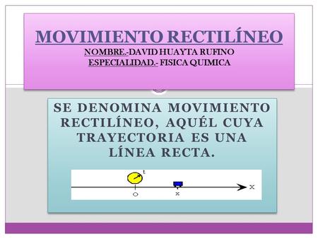 MOVIMIENTO RECTILÍNEO NOMBRE. -DAVID HUAYTA RUFINO ESPECIALIDAD