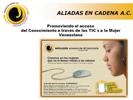 ALIADAS EN CADENA A.C. Promoviendo el acceso del Conocimiento a través de las TIC´s a la Mujer Venezolana ALIADAS EN CADENA A.C.
