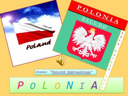 P O L O N I A Himno: Mazurek Dąbrowskiego SaraGarcíaJuezSaraGarcíaJuez.