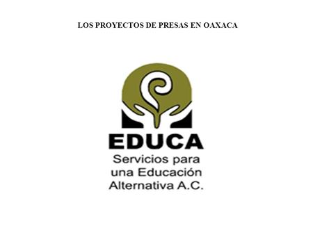 LOS PROYECTOS DE PRESAS EN OAXACA. Desde hace treinta años la CFE inició sus estudios para la factibilidad de presas en oaxaca, se identificaron dos presas.